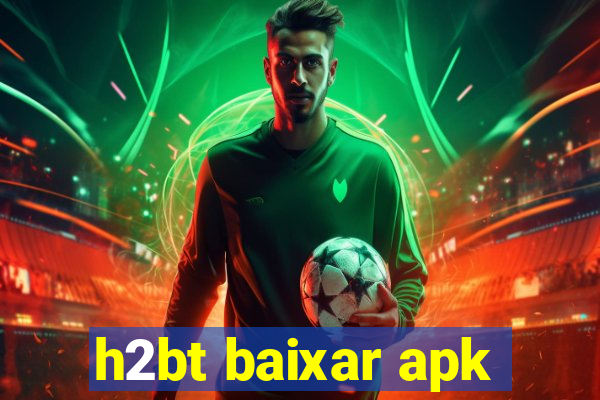 h2bt baixar apk